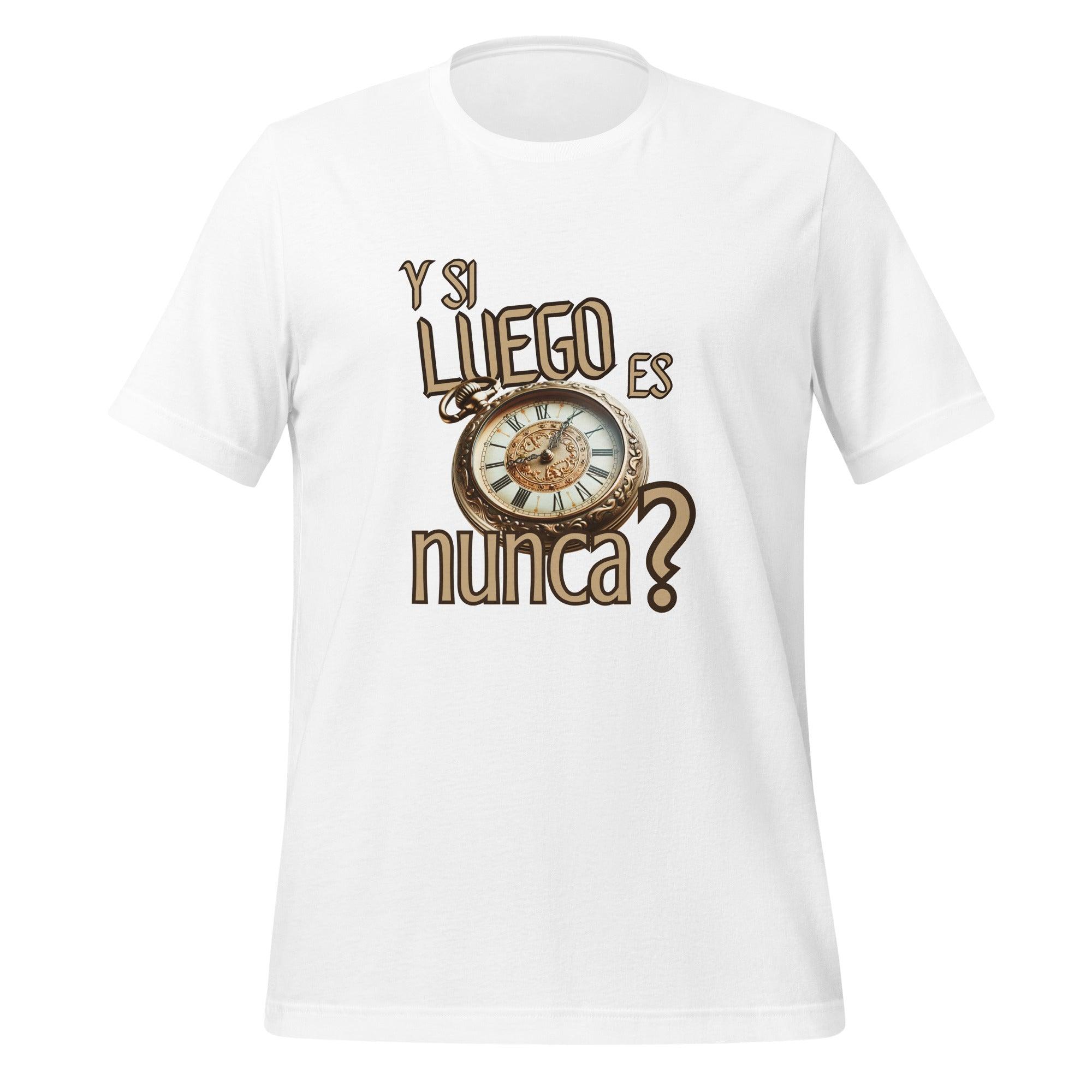 Camiseta unisex Y si luego es nunca